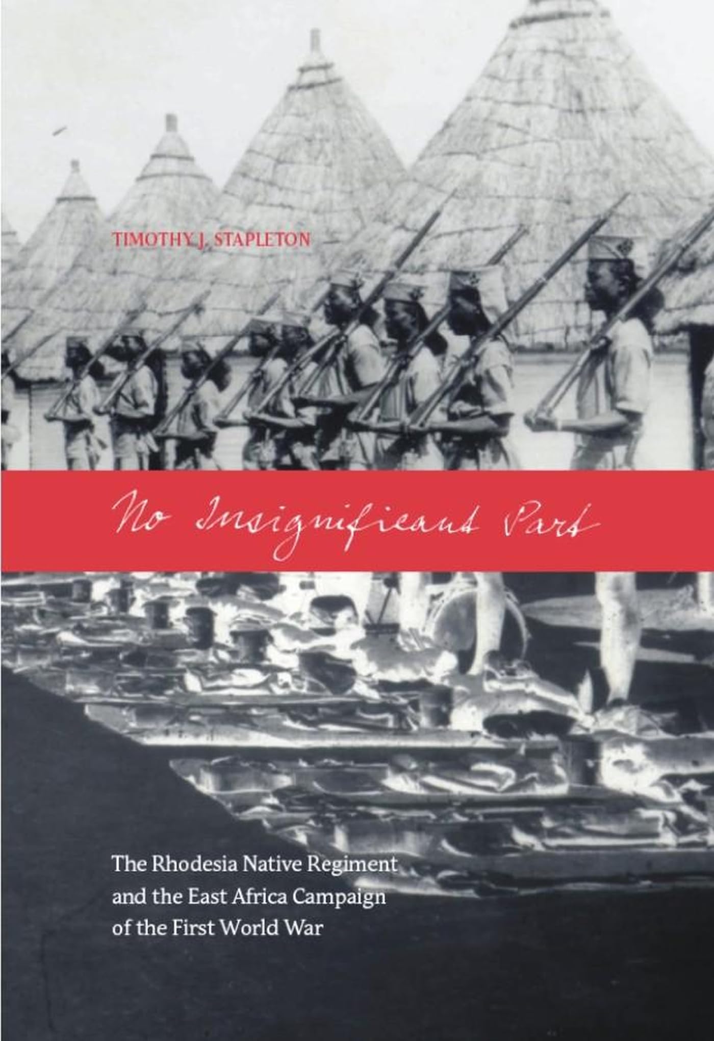 Buy No Insignificant Part: The Rhodesia Native Regiment in the East Africa Campaign of the First World War | by Timothy J. Stapleton | Wilfrid Laurier Univ Pr | English — BookShops.in