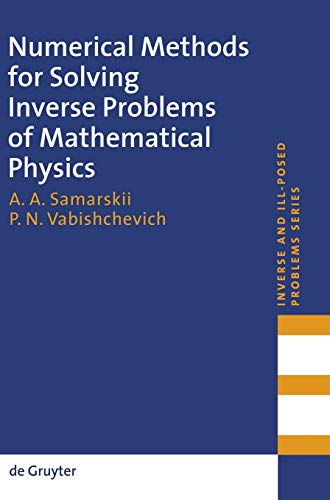 Numerical Methods for Solving Inverse Problems of Mathematical Physics: 52 (Inverse and Ill-Posed Problems Series, 52) view 2