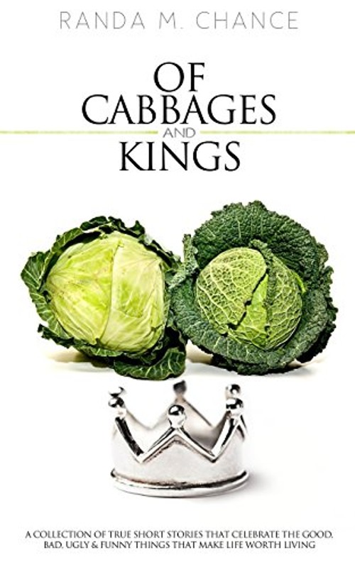 Of Cabbages and Kings: True Short Stories by Randa M. Chance view 2