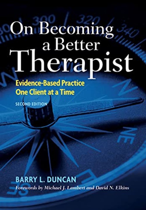 On Becoming a Better Therapist: Evidence-Based Practice One Client at a Time – Barry L. Duncan view 2