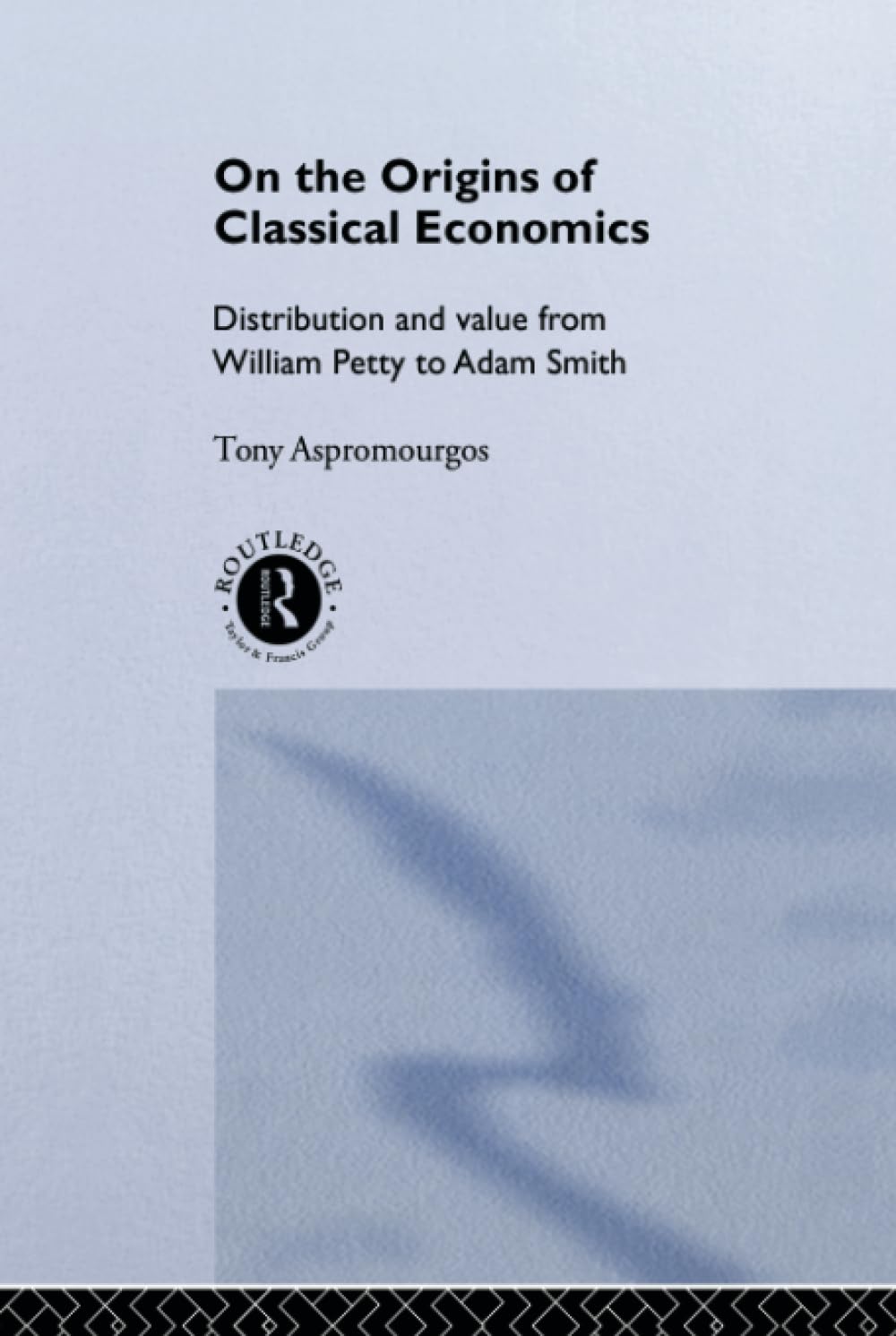 Buy On the Origins of Classical Economics: Distribution and Value from William Petty to Adam Smith (Routledge Studies in the History of Economics, 4) — BookShops.in