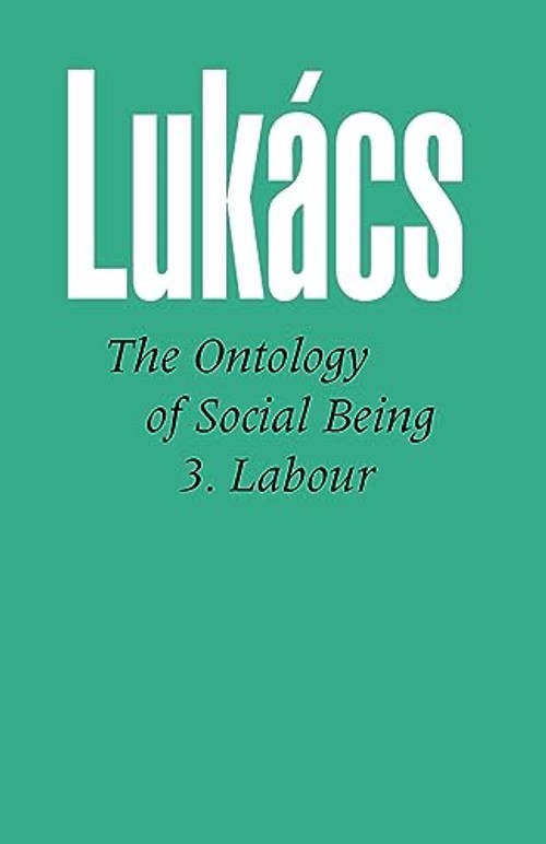 Ontology of Social Being: Labour – Georg Lukacs view 2