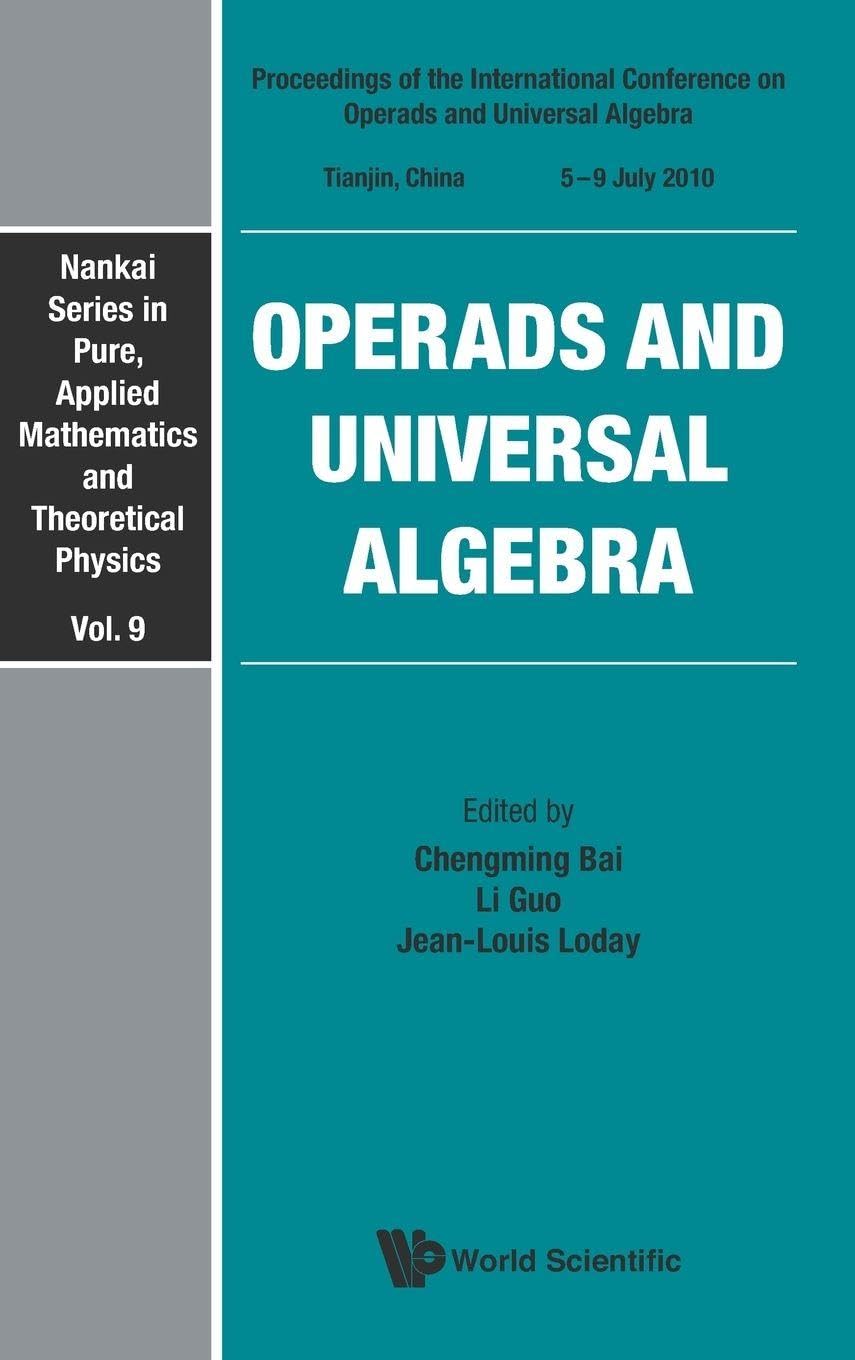 Buy Operads and Universal Algebra: Proceedings of the International Conference on Operads and Universal Algebra, Tianjin, China, 5 - 9 July 2010 (Nankai ... Applied Mathematics and Theoretical Physics) — BookShops.in