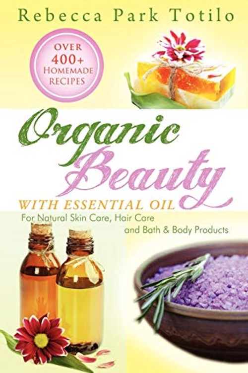 Organic Beauty With Essential Oil - Rebecca Park Totilo view 2