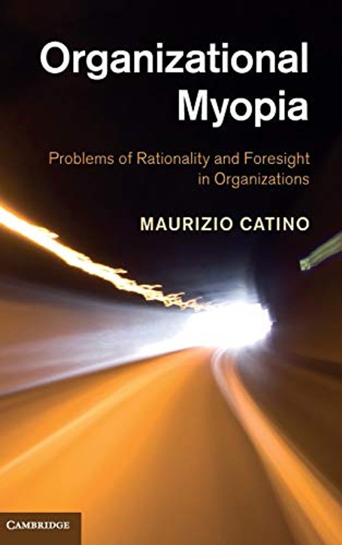 Organizational Myopia: Understanding Blind Spots in Decision-Making by Maurizio Catino view 2