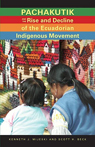 Pachakutik and the Rise and Decline of the Ecuadorian Indigenous Movement: Volume 51 (Research in International Studies, Latin America Series) view 2