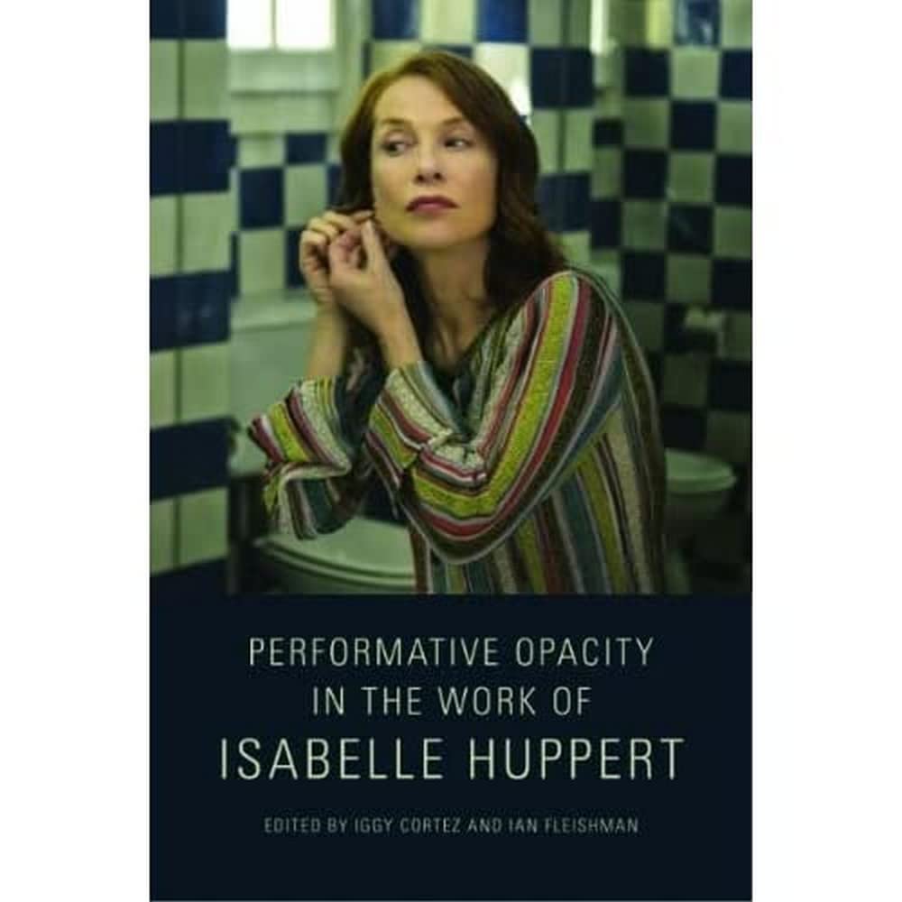Buy Performative Opacity in the Work of Isabelle Huppert by Iggy — BookShops.in