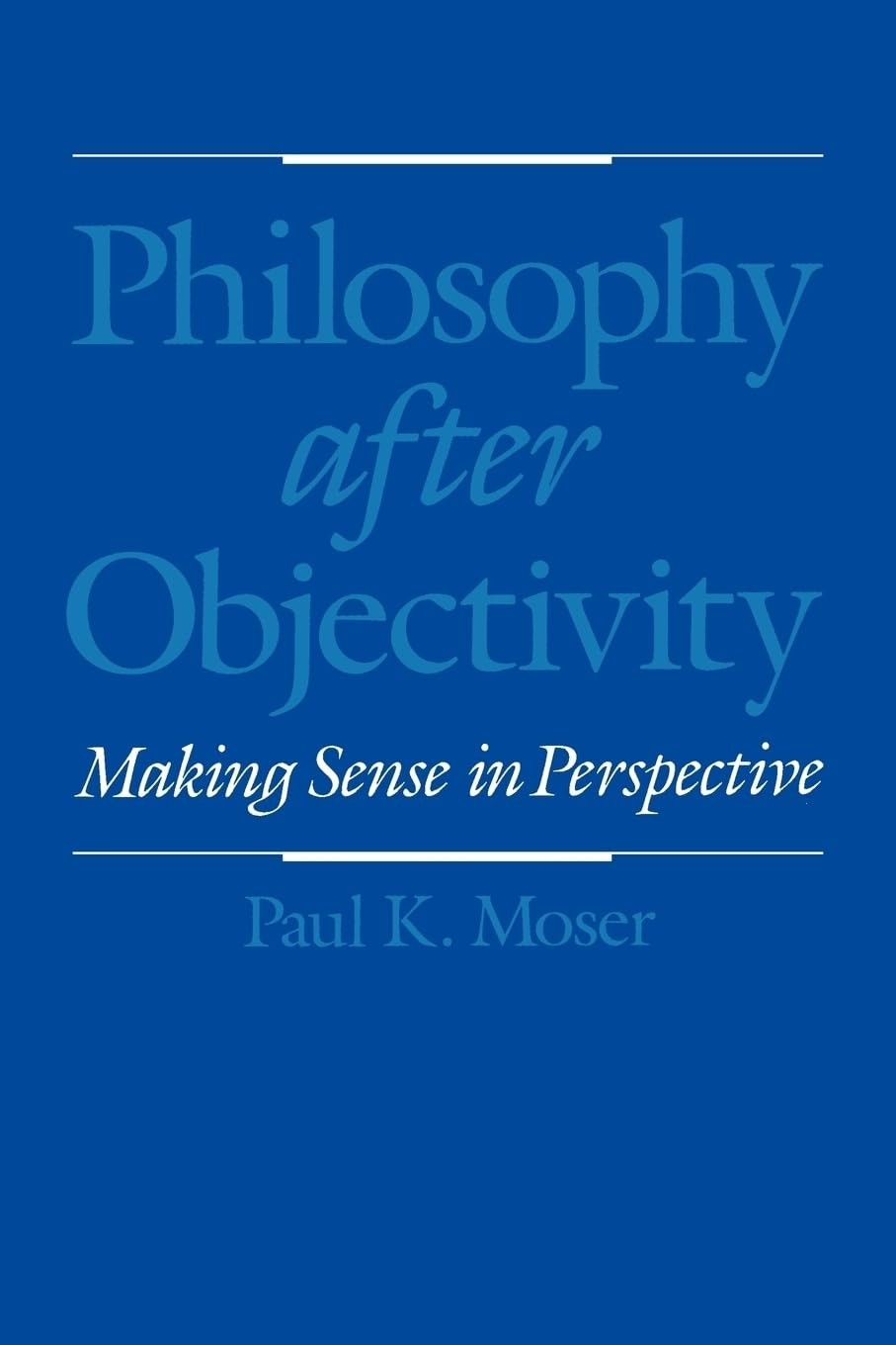 Buy Philosophy after Objectivity by Paul K. Moser — BookShops.in