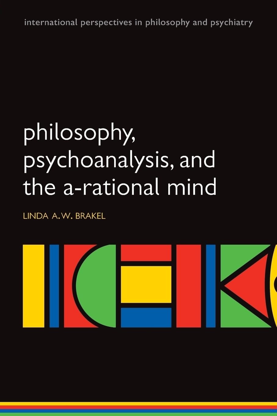 Buy Philosophy, Psychoanalysis and the A-Rational Mind (English, Linda A. W. Brakel) — BookShops.in