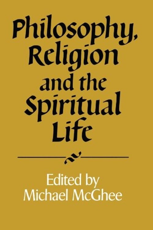 Philosophy, Religion and the Spiritual Life – Michael McGhee view 2