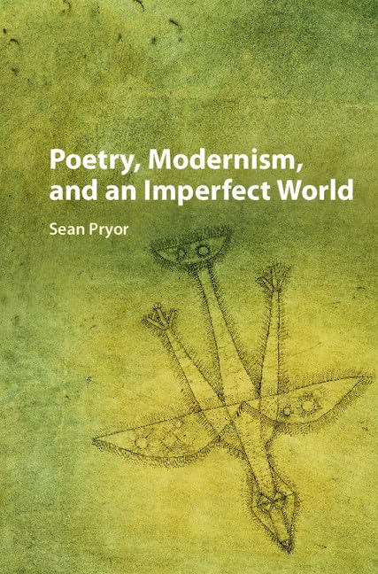 Buy POETRY, MODERNISM, AND AN IMPERFECT WORLD by Sean Pryor — BookShops.in
