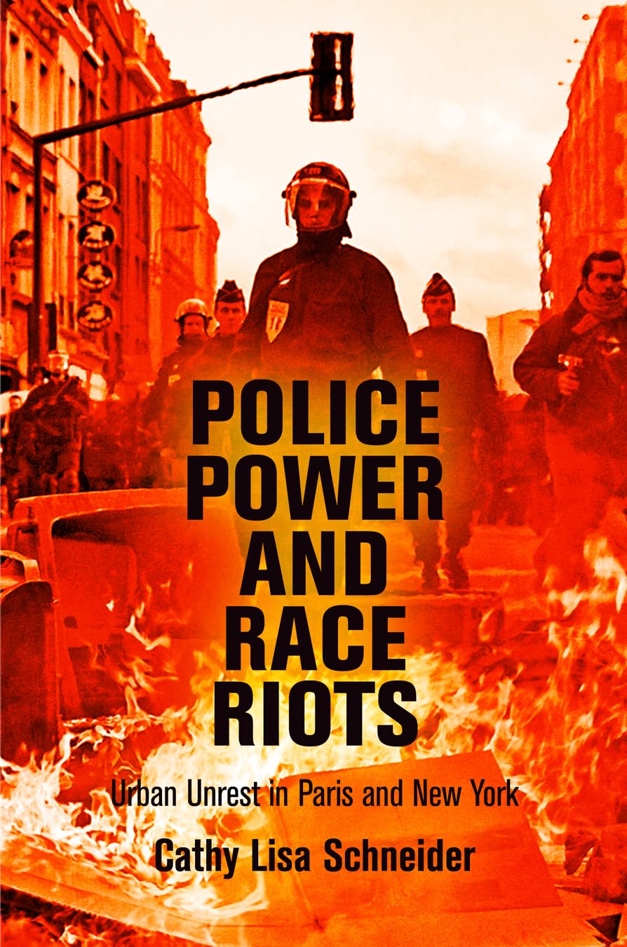 Buy Police Power and Race Riots: Urban Unrest in Paris and New York by Cathy Lisa Schneider — BookShops.in