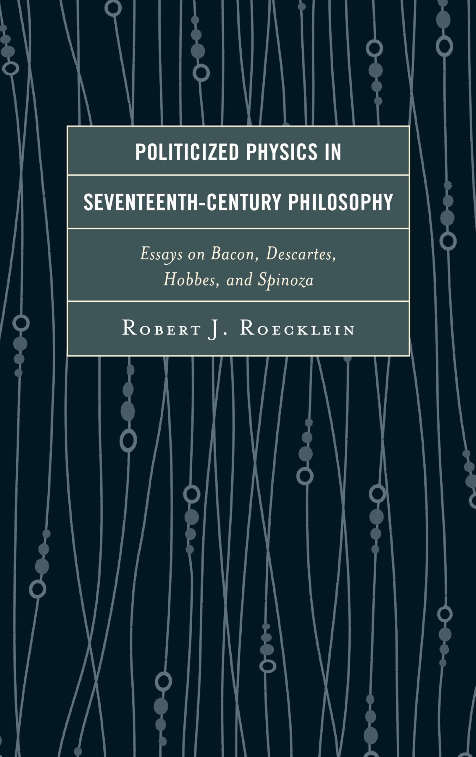 Buy Politicized Physics in Seventeenth-Century Philosophy (English, Robert J. Roecklein) — BookShops.in