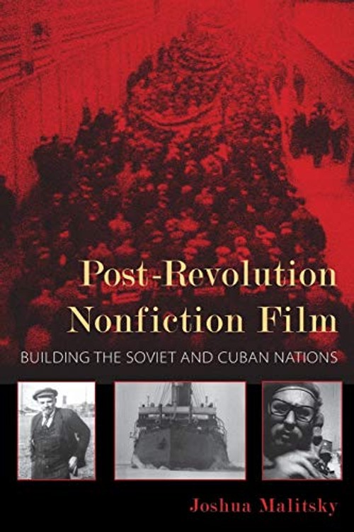 Post-Revolution Nonfiction Film: Building the Soviet and Cuban Nations – Joshua Malitsky view 2