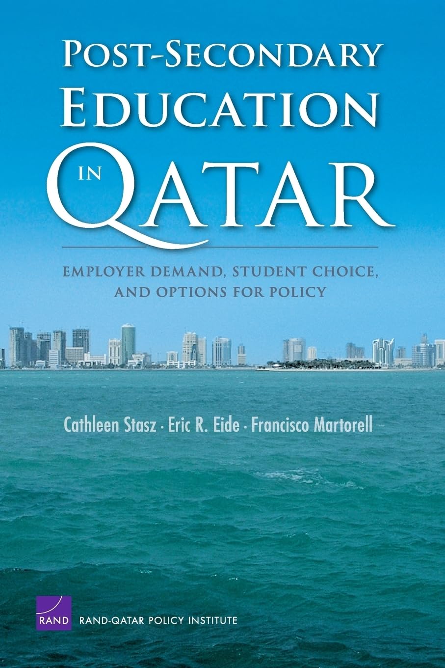 Post-secondary Education in Qatar: Employer Demand, Student Choice, and Options for Policy | by Cathleen Stasz | Eric R. Eide | Fancisco Martorell | Rand Corp | English
