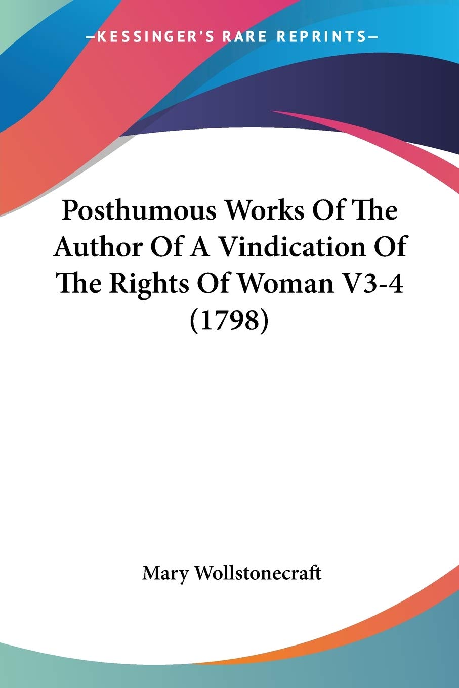 Buy Posthumous Works Of The Author Of A Vindication Of The Rights Of Woman V3-4 (1798) — BookShops.in