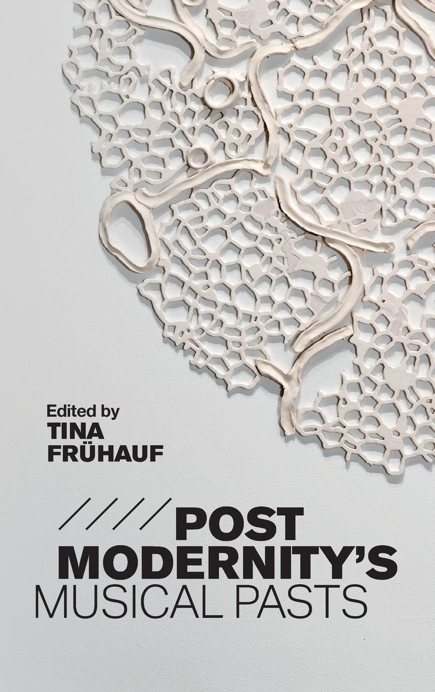 Buy Postmodernity`s Musical Pasts by Tina Frühauf | Tina Fruehau — BookShops.in