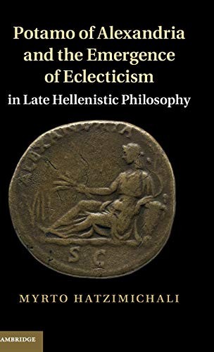 Potamo of Alexandria and the Emergence of Eclecticism in Late Hellenistic Philosophy (English, Myrto Hatzimichali) view 2
