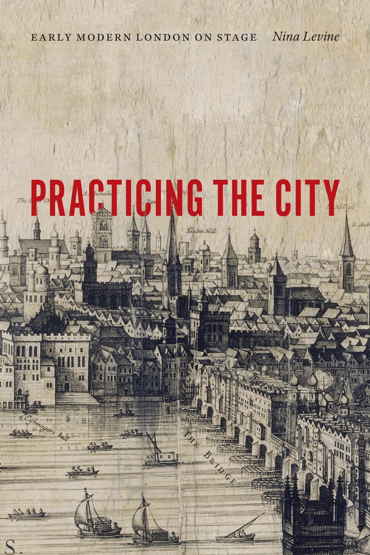 Buy Practicing the City: Early Modern London on Stage by Nina Le — BookShops.in