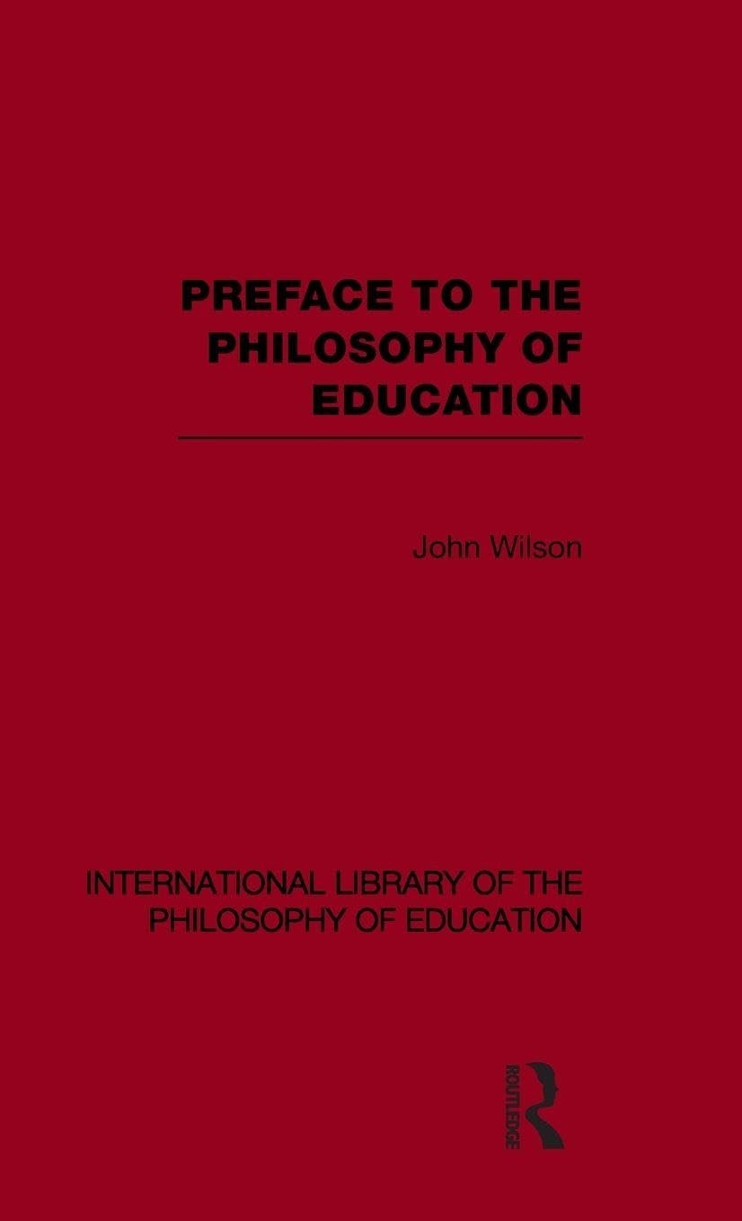 Buy Preface to the Philosophy of Education (International Library of the Philosophy of Education) (English, John Wilson) — BookShops.in