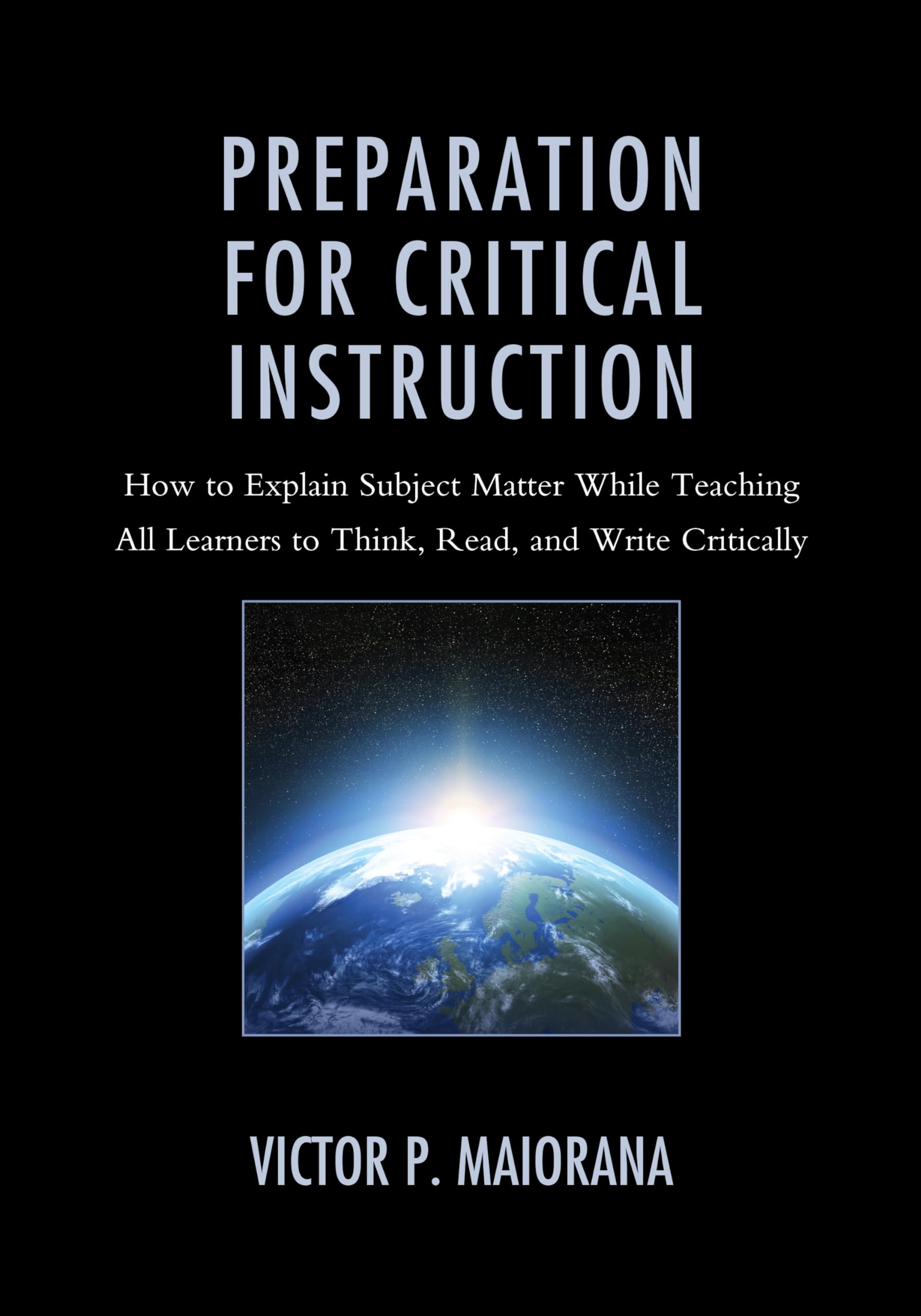Buy Preparation for Critical Instruction: How to Explain Subject Matter While Teaching All Learners to Think, Read, and Write Critically — BookShops.in