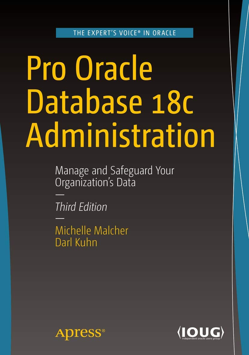 Buy Pro Oracle Database 18c Administration: Manage and Safeguard Your Organization’s Data by Michelle Ma — BookShops.in