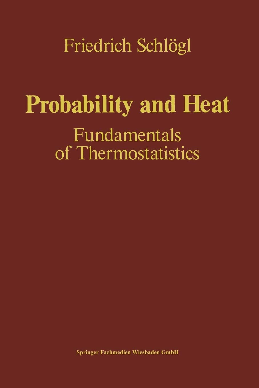 Buy Schlogl: ∗probability∗ & Heat: Fundamentals Of Thermostatistics — BookShops.in