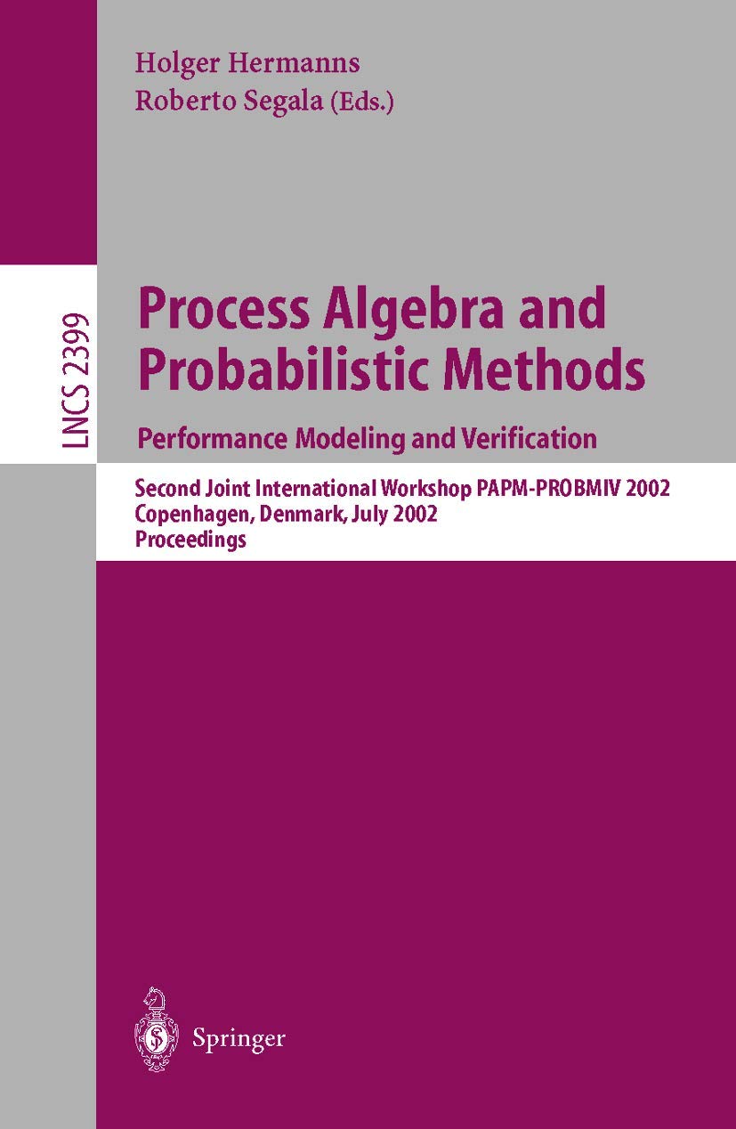 Buy Process Algebra and Probabilistic Methods: Performance Modeling and Verification : Second Joint International Workshop Papm-Probmiv 2002, Copenhagen, ... 2399 (Lecture Notes in Computer Science) — BookShops.in