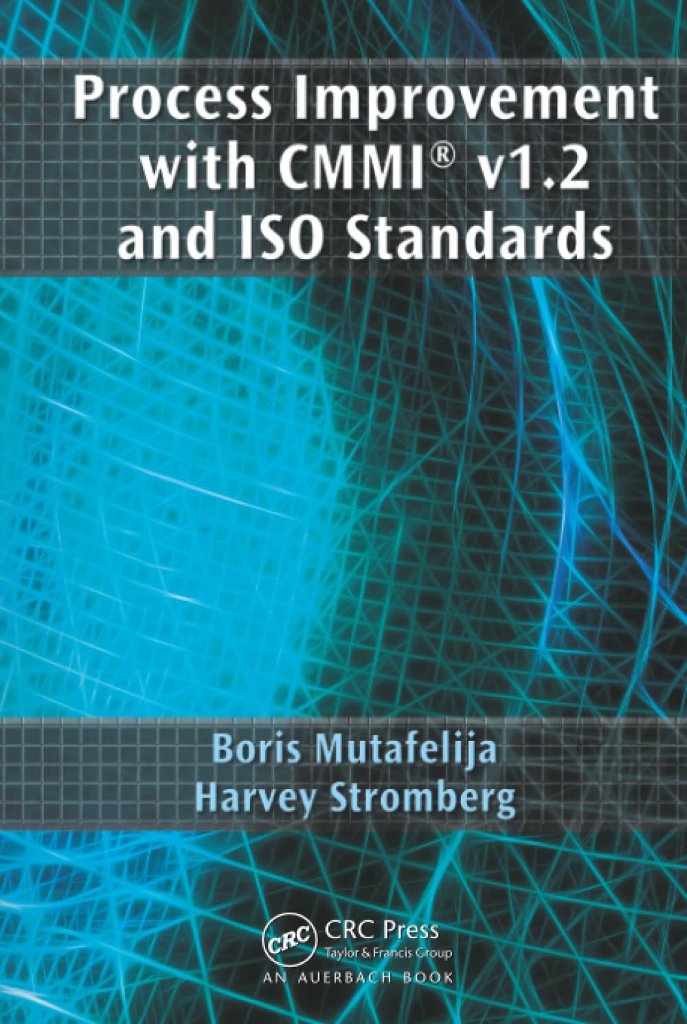 Buy Process Improvement With CMMI V1.2 and ISO Standards | by Boris Mutafelija | Harvey Stromberg | Auerbach Pub | English | 1st Edition — BookShops.in