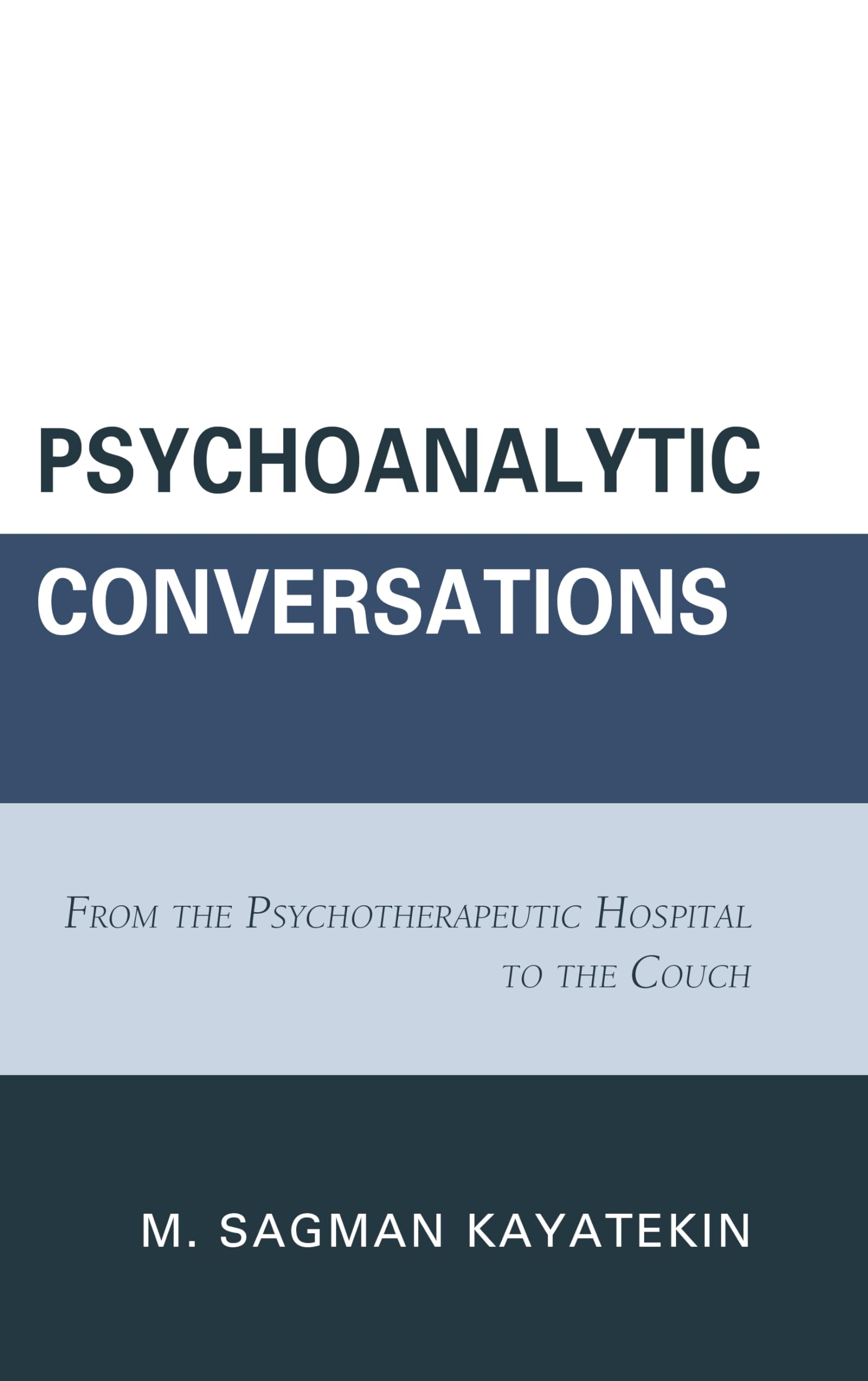 Buy Psychoanalytic Conversations: From the Psychotherapeutic Hospital to the Couch | by M. Sagman Kayatekin | Rowman & Littlefield Pub Inc | English — BookShops.in
