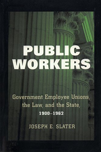 Public Workers: Government Employee Unions, the Law, and the State, 1900–1962 view 2