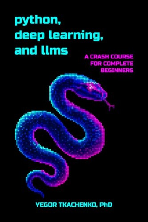 Python, Deep Learning, and LLMs: A Crash Course for Complete Beginners by Yegor Tkachenko view 2