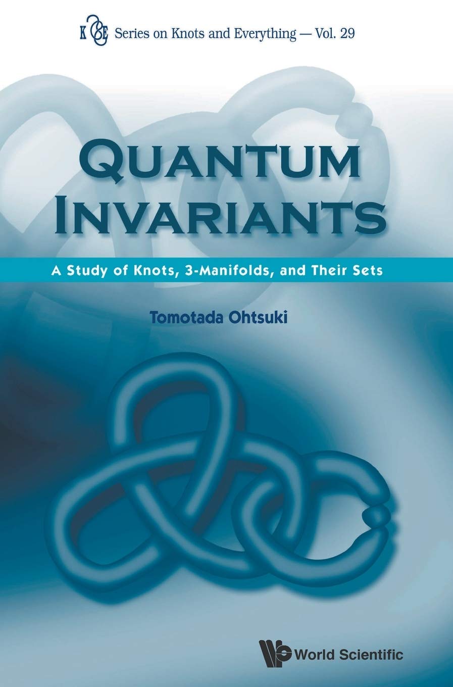Buy Quantum Invariants: A Study of Knots, 3-Manifolds, and Their Sets: 29 (Series on Knots and Everything) — BookShops.in
