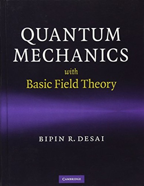 Quantum Mechanics with Field Theory by Bipin R. Desai view 2