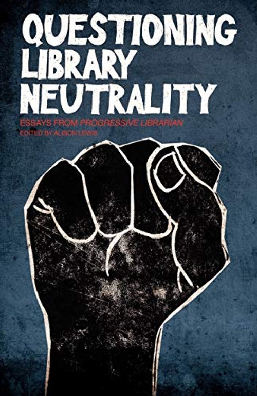 Questioning Library Neutrality: Essays from Progressive Librarian by Alison Lewis view 2