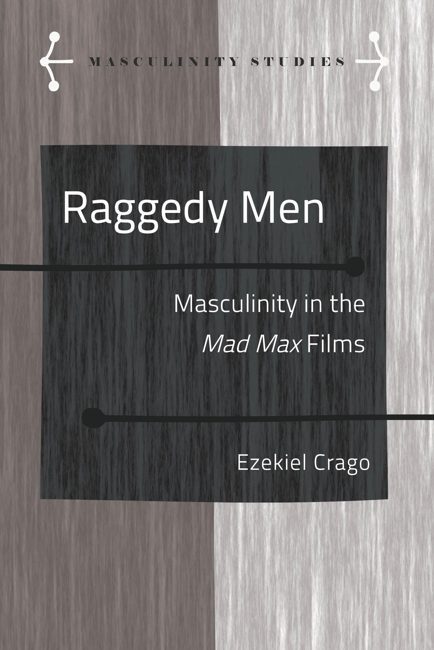 Buy Raggedy Men: Masculinity in the Mad Max" Films: 10 by Jose A — BookShops.in