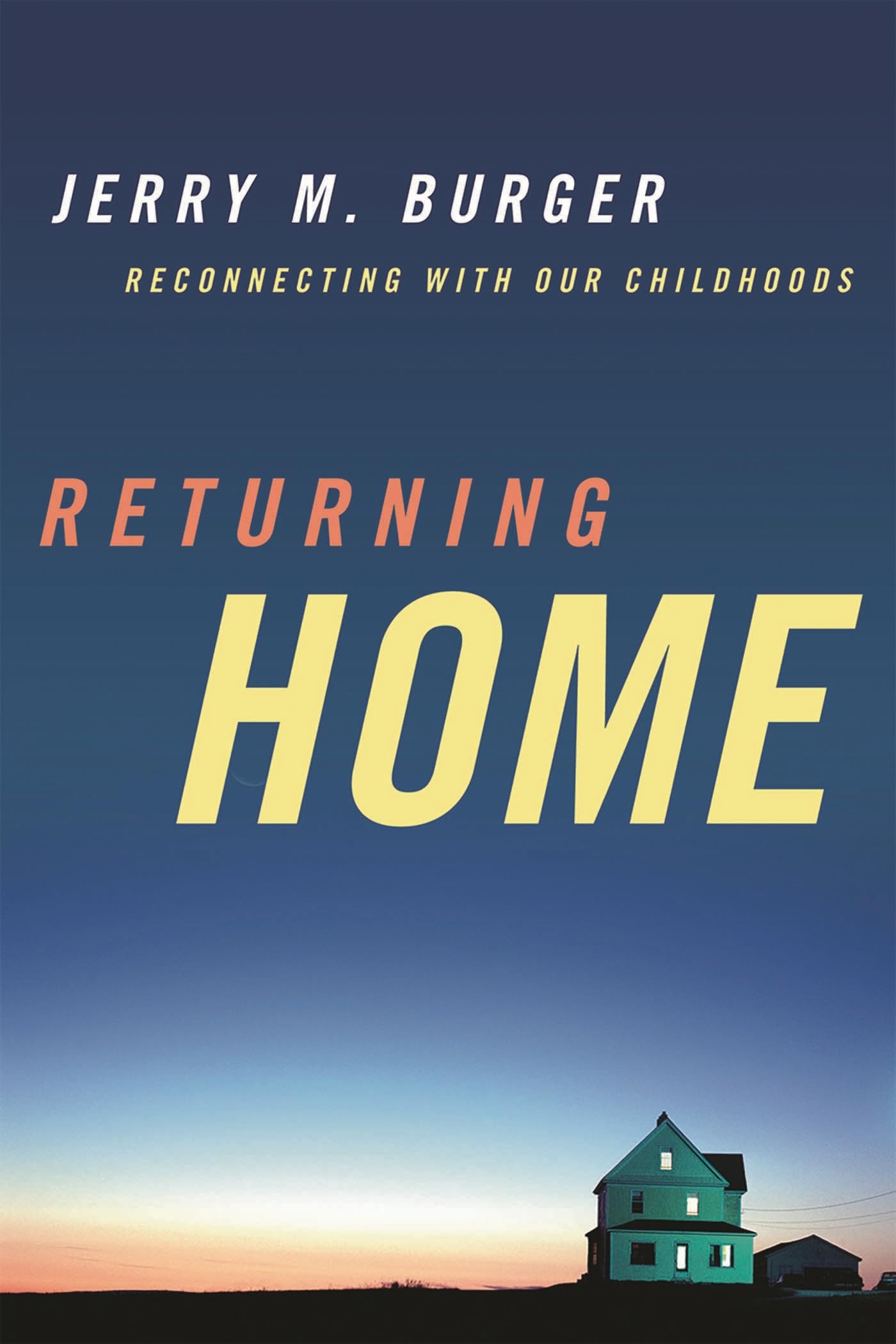 Buy Returning Home: Reconnecting to Our Childhoods by Jerry M. Burger – Psychology of Nostalgia — BookShops.in
