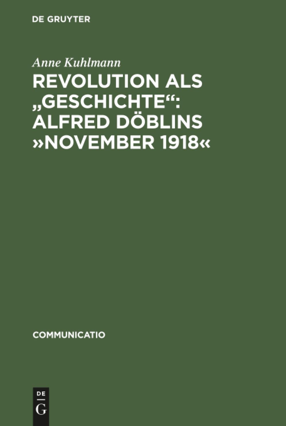 Buy Revolution Als Geschichte: Alfred Döblins November 1918: Eine Programmatische Lektüre Des Historischen Romans: Alfred Döblins November 1918: Eine ... Historischen Romans: 14 (Communicatio, 14) — BookShops.in