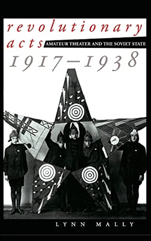 Revolutionary Acts: Amateur Theater and the Soviet State, 1917-1938 – Lynn Mally view 2