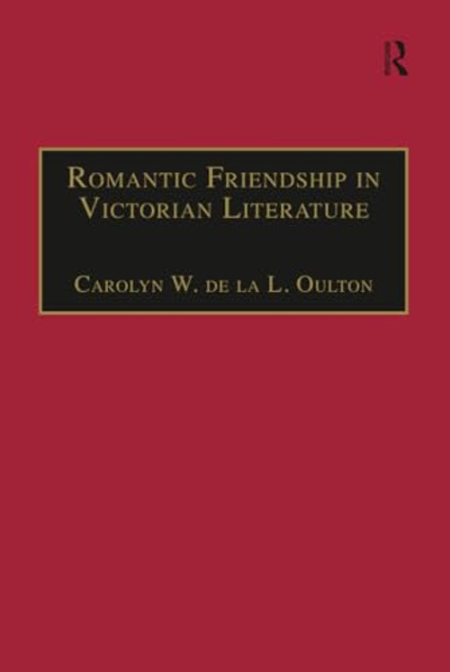 Romantic Friendship in Victorian Literature – Carolyn Oulton – Routledge view 2