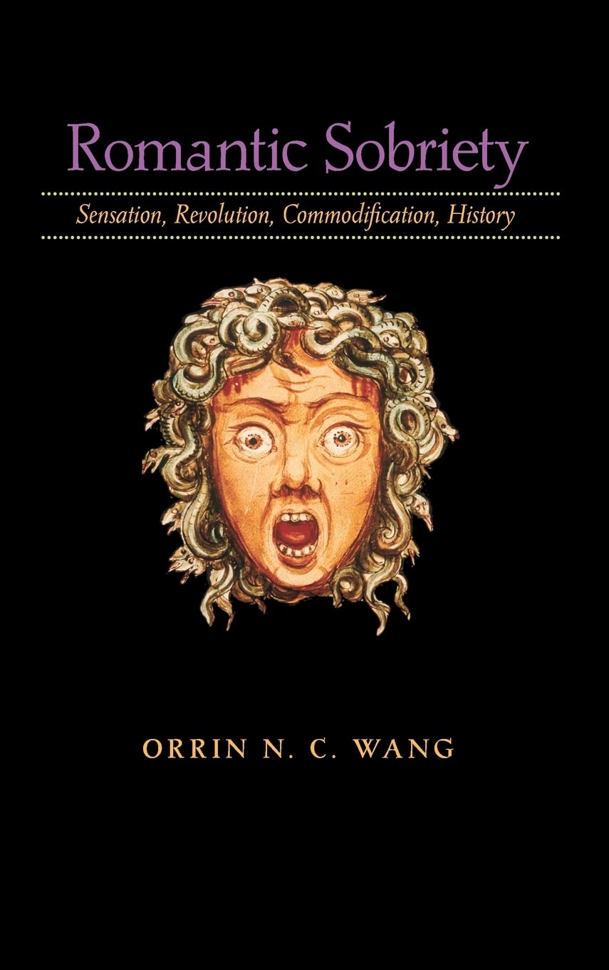 Buy Romantic Sobriety: Sensation, Revolution, Commodification, History | by Orrin N. C. Wang | Johns Hopkins Univ Pr | English | Illustrated Edition — BookShops.in