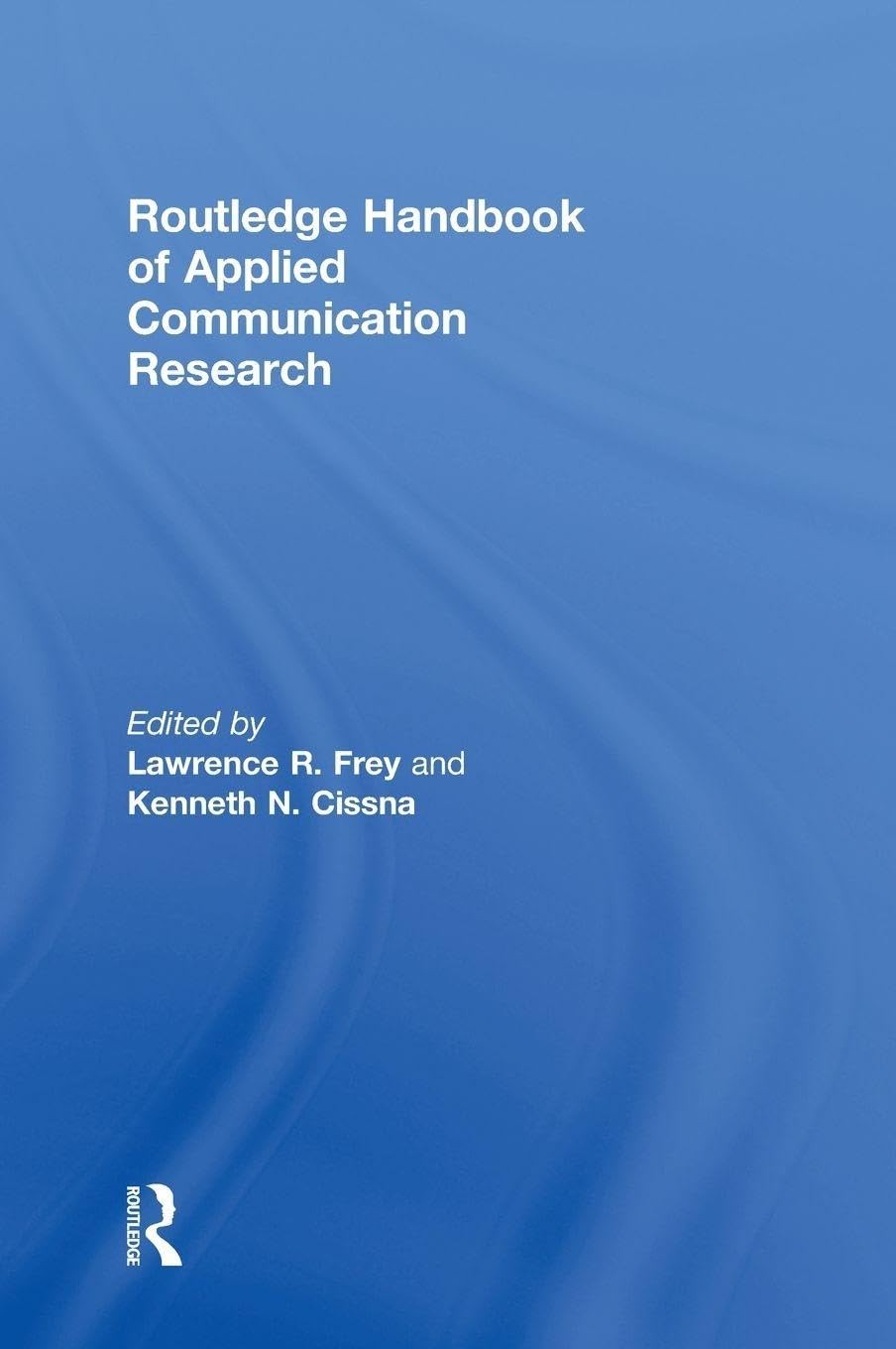 Buy Routledge Handbook of Applied Communication Research (English, Lawrence R. Frey | Kenneth N. Cissna) — BookShops.in