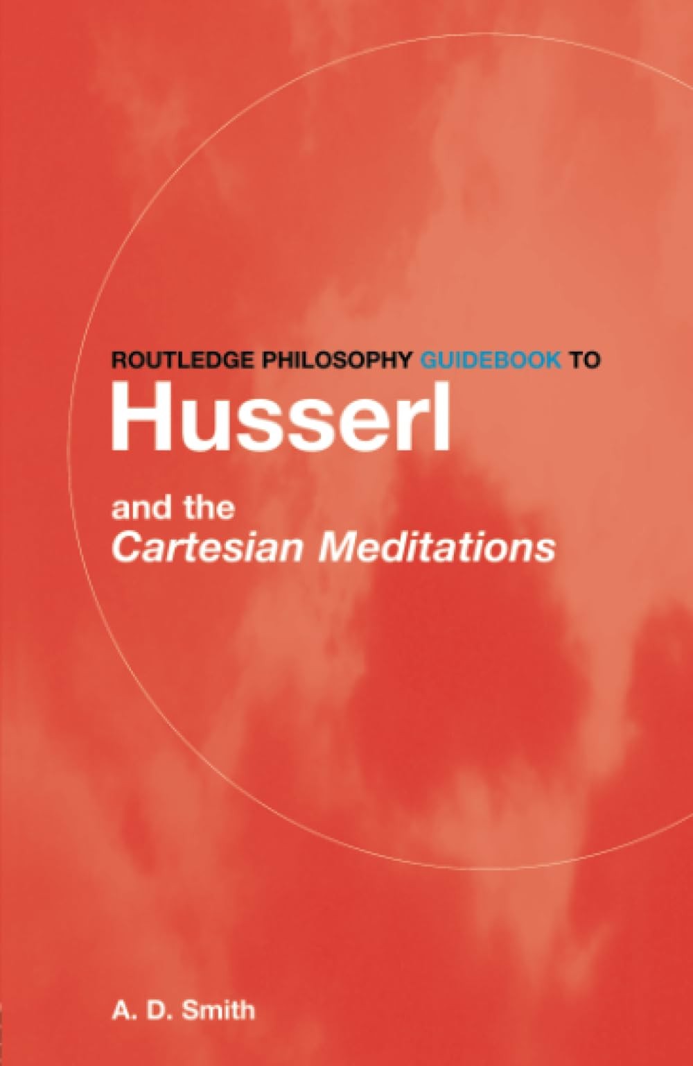 Buy Routledge Philosophy Guidebook to Husserl and the Cartesian Meditations (English, A. D. Smith) — BookShops.in