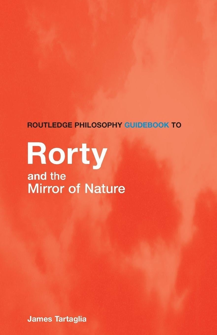 Buy Routledge Philosophy GuideBook to Rorty and the Mirror of Nature (English, James Tartaglia) — BookShops.in