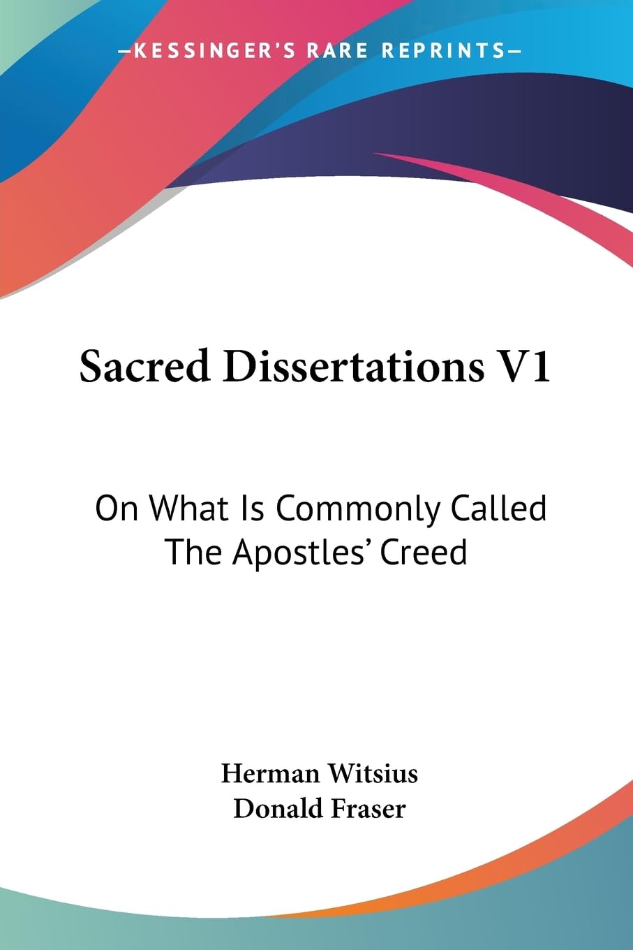 Buy Sacred Dissertations: On What Is Commonly Called the Apostles' Creed: 1 — BookShops.in