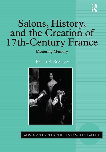 Buy Salons, History, and the Creation of Seventeenth-Century France (English, Faith E. Beasley) — BookShops.in