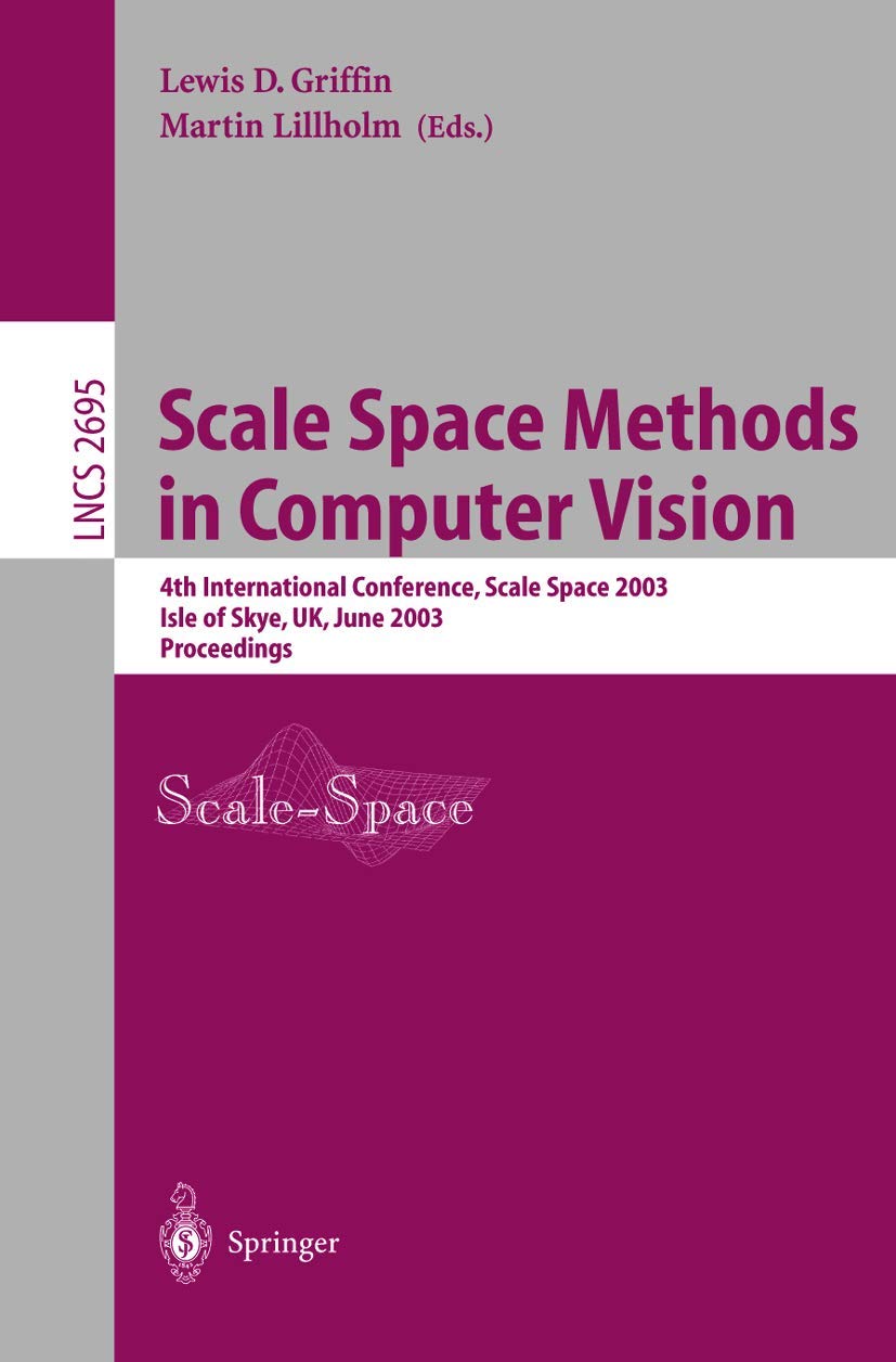 Buy Scale Space Methods in Computer Vision: 4th International Conference, Scale-Space 2003, Isle of Skye, UK, June 10-12, 2003, Proceedings: 2695 (Lecture Notes in Computer Science) — BookShops.in