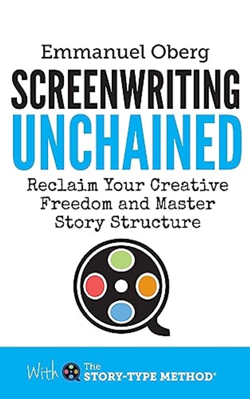Screenwriting Unchained: Reclaim Your Creative Freedom and Master Story Structure view 2