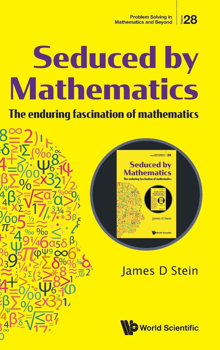 Buy Seduced By Mathematics: The Enduring Fascination Of Mathematics: 28 (Problem Solving in Mathematics and Beyond) — BookShops.in