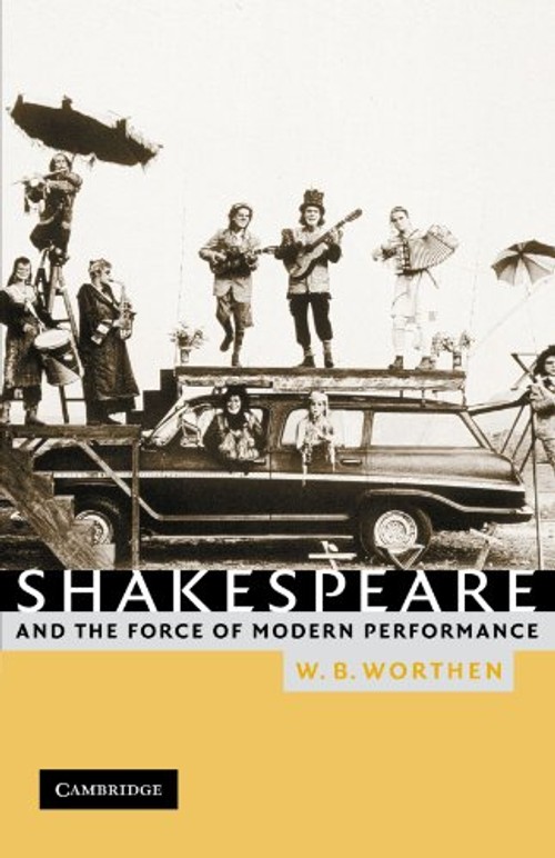Shakespeare and the Force of Modern Performance – William B. Worthen – Cambridge University Press view 2